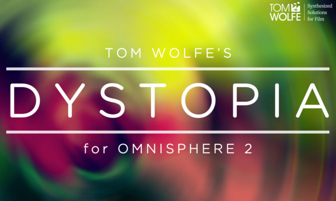 Tom Wolfe : Dystopia for Omnisphere 2 PRESETS