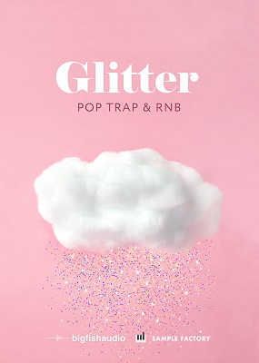 Big Fish Audio – Glitter: Pop, Trap, and RnB WAV