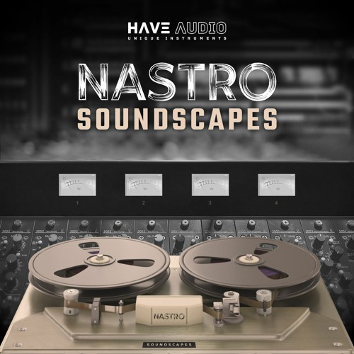 Have Audio – NASTRO Soundscapes (KONTAKT)